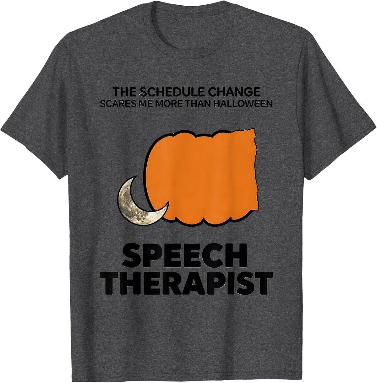 The Schedule Change Scares Me More Than Halloween Speech T-Shirt - Dark Heather Grey