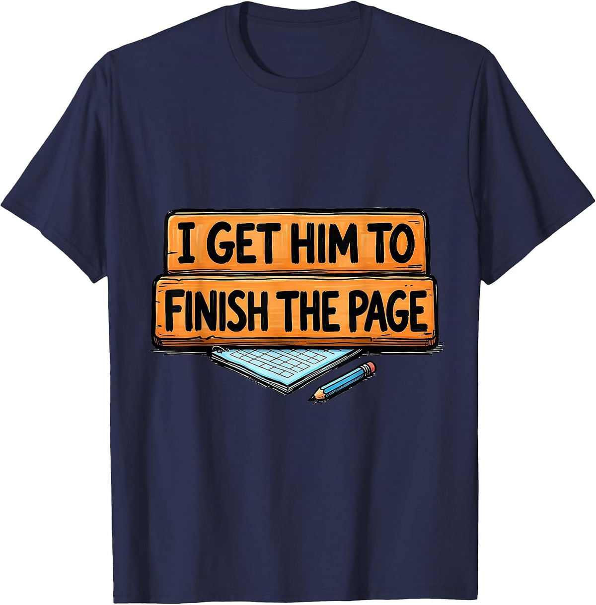 I Get Him To Finish The Page Funny Paraeducator Teacher T-Shirt - Navy Blue