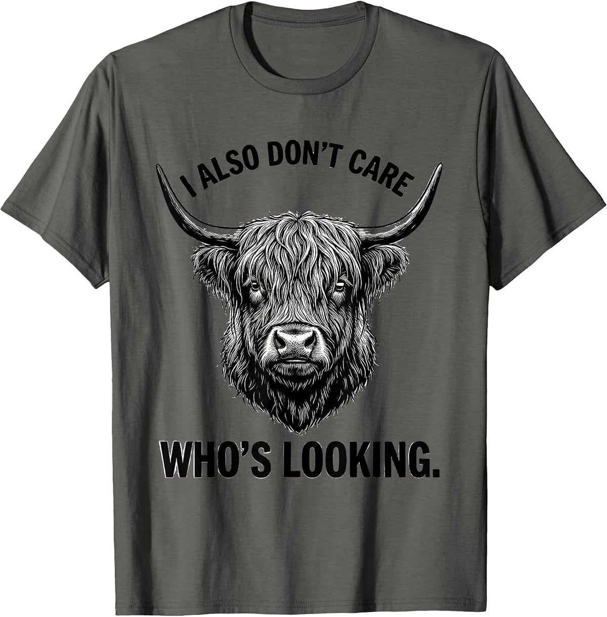 I Also Don't Care Who's Looking Funny Highland Cow Humor T-Shirt - Asphalt Grey