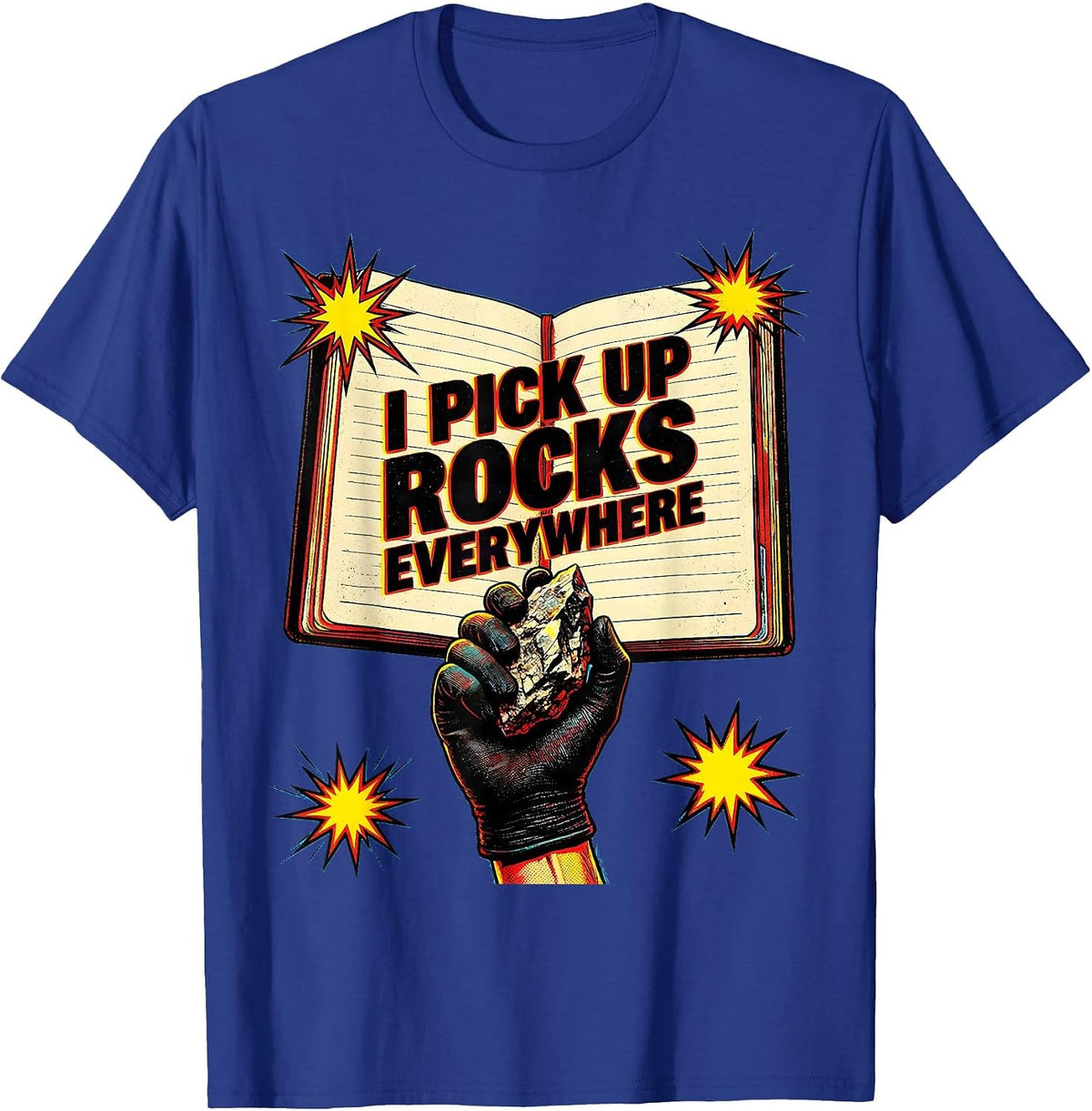 I Pick Up Rocks Everywhere Funny Rock Collector Geode Hunter T-Shirt - Royal Blue