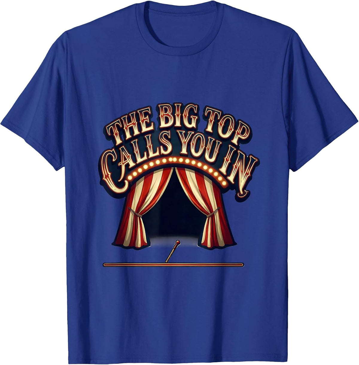 The Big Top Calls You In Funny Circus Carnival Staff Costume T-Shirt - Royal Blue
