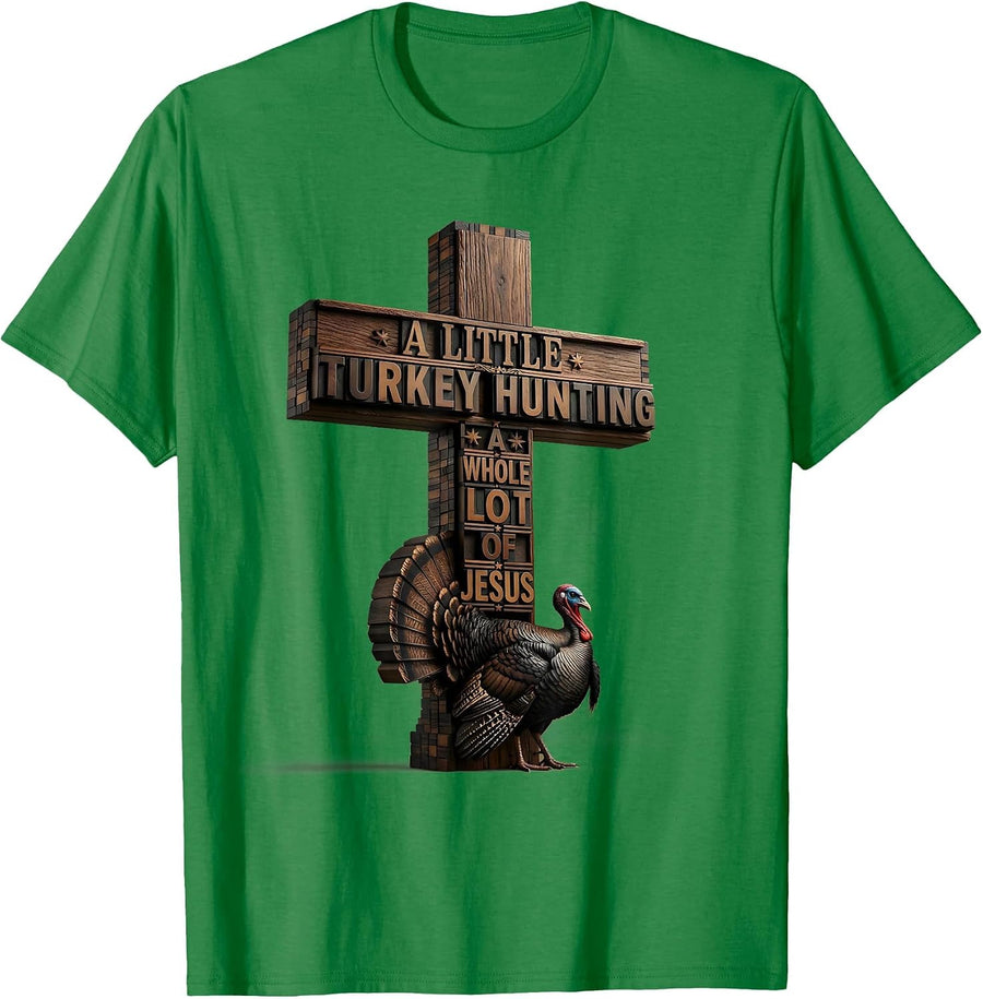 Men's A Little Turkey Hunting, A Whole Lot Of Jesus Christian T-Shirt - Kelly Green