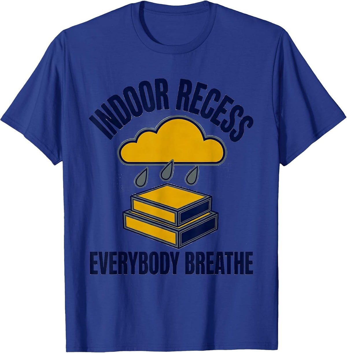 Indoor Recess Everybody Breathe Funny Teacher Classroom T-Shirt - Royal Blue