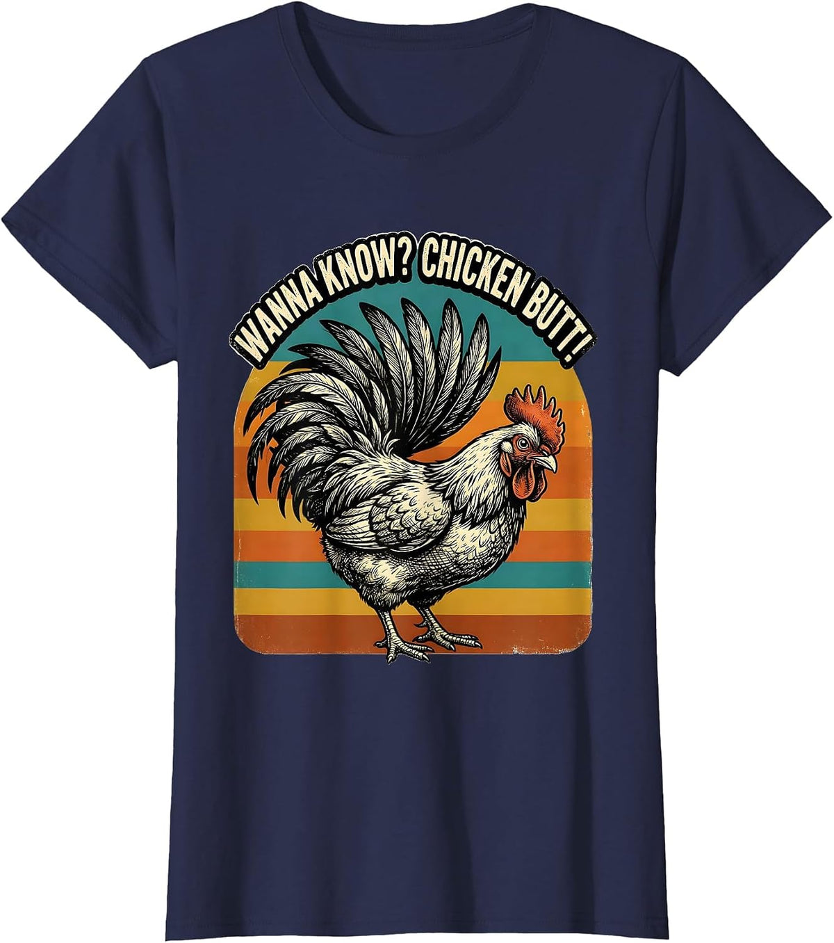 Women's Wanna Know? Chicken Butt Funny Chicken Lover Novelty Humor T-Shirt - Navy Blue