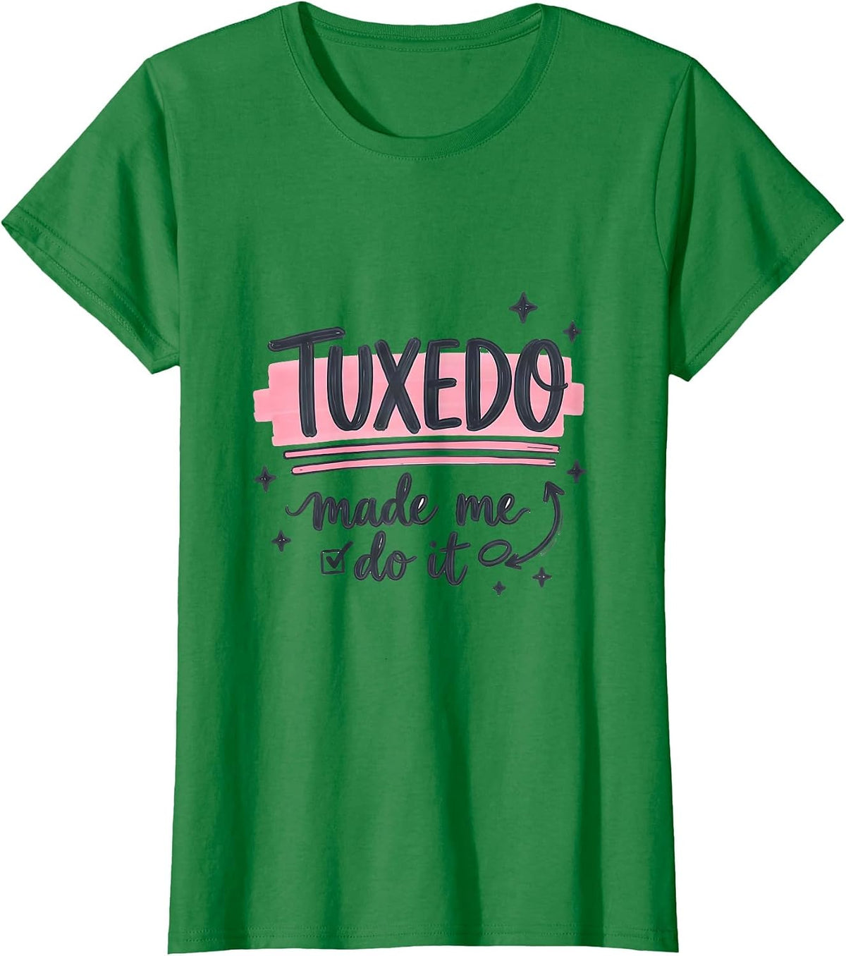 Women's Tuxedo Made Me Do It Funny Formal Design T-Shirt - Kelly Green