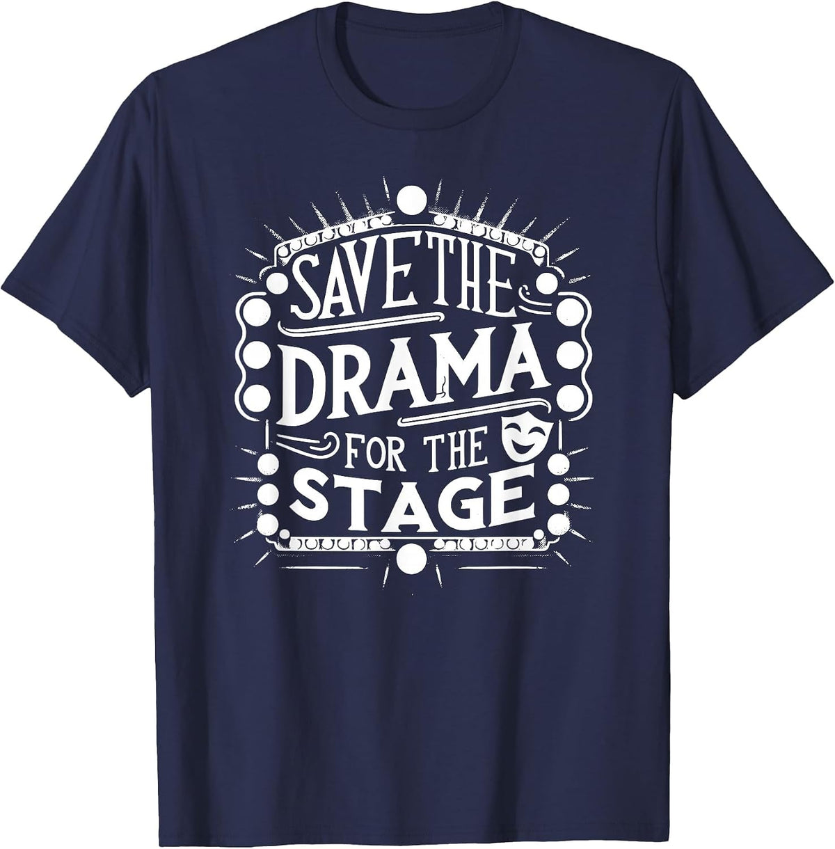 Save The Drama for The Stage Acting Theater Actor Funny T-Shirt - Navy Blue