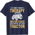 I Don't Need Therapy I Just Need to Drive My Tractor T-Shirt - Navy Blue