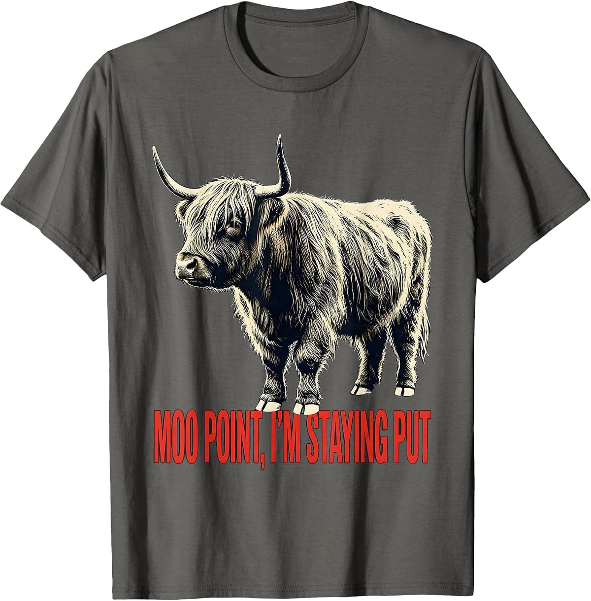 Moo Point, I'm Staying Put Funny Highland Cow Animal Lover T-Shirt - Asphalt Grey