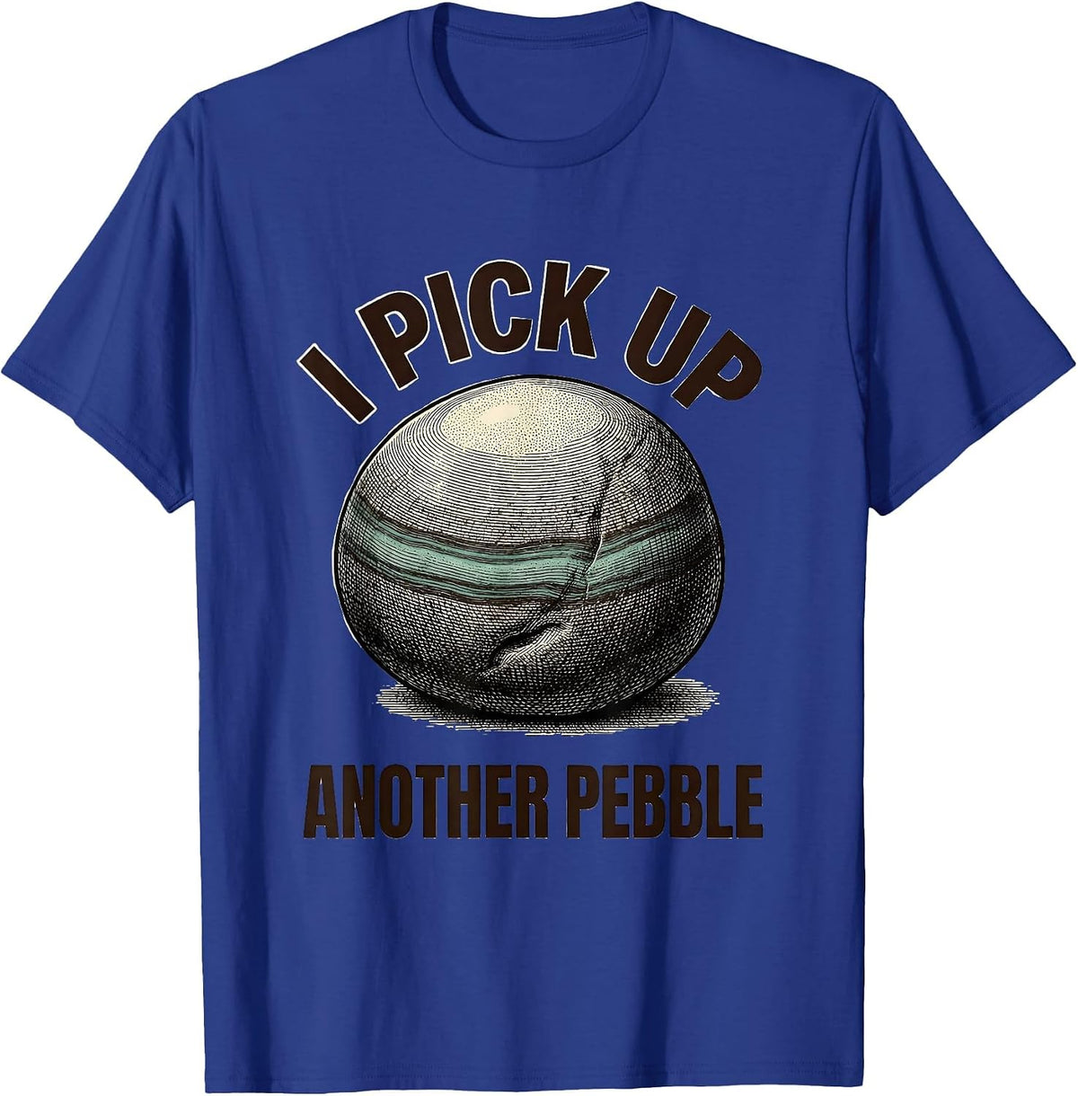 I Pick Up Another Pebble Funny Rock Collector Geology Humor T-Shirt - Royal Blue