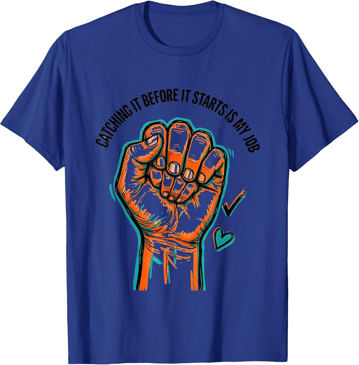 Catching It Before It Starts Is My Job Funny Paraeducator T-Shirt - Royal Blue