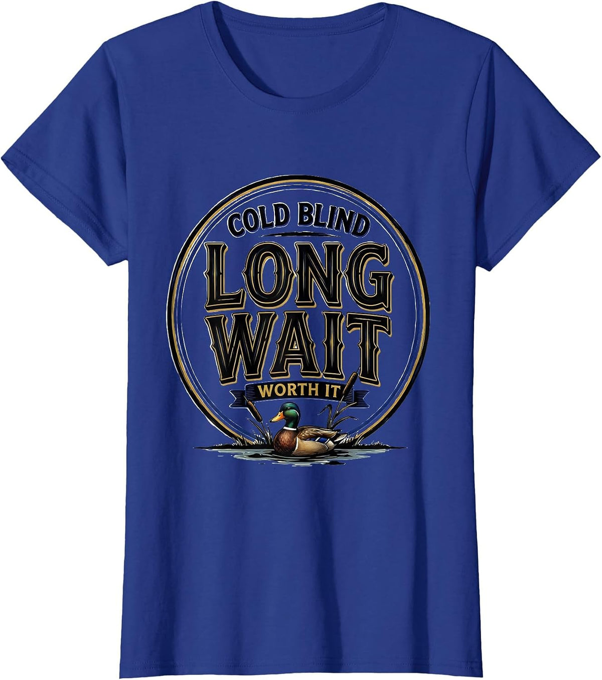 Women's Cold Blind Long Wait Worth It Funny Duck Hunter Hunting Gift T-Shirt - Royal Blue