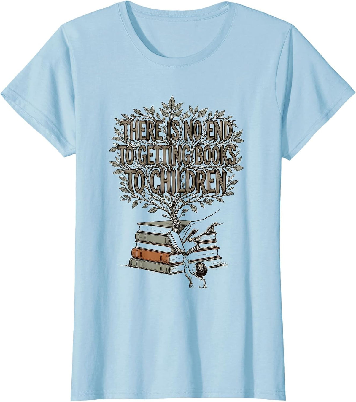 There Is No End To Getting Books To Children Teacher T-Shirt - Baby Blue