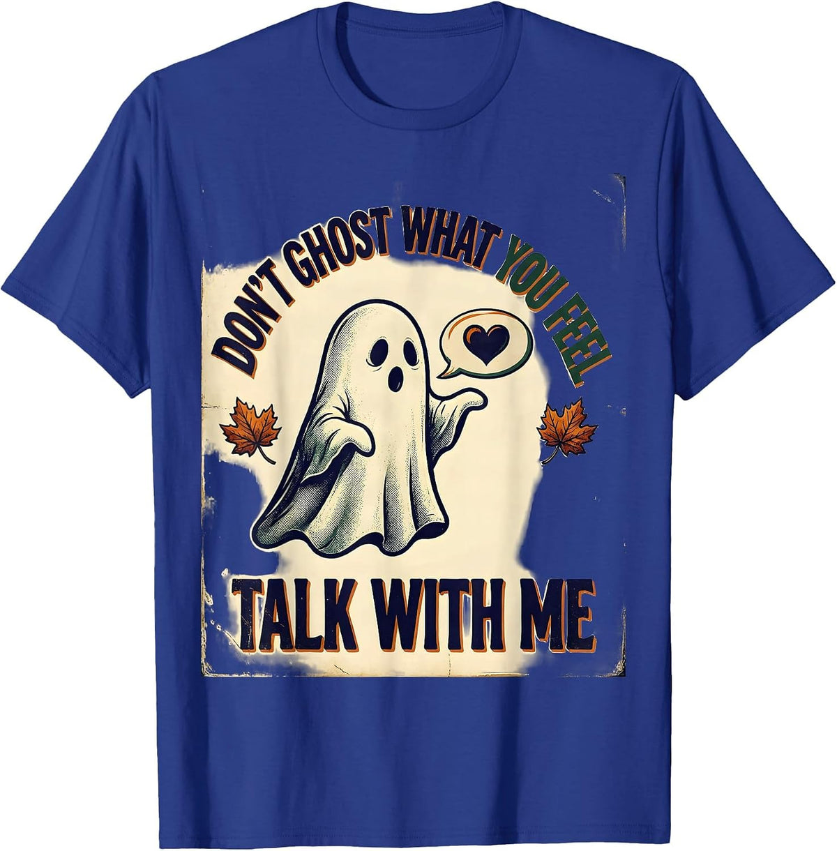 Don't Ghost What You Feel Talk With Me Vintage T-Shirt - Royal Blue