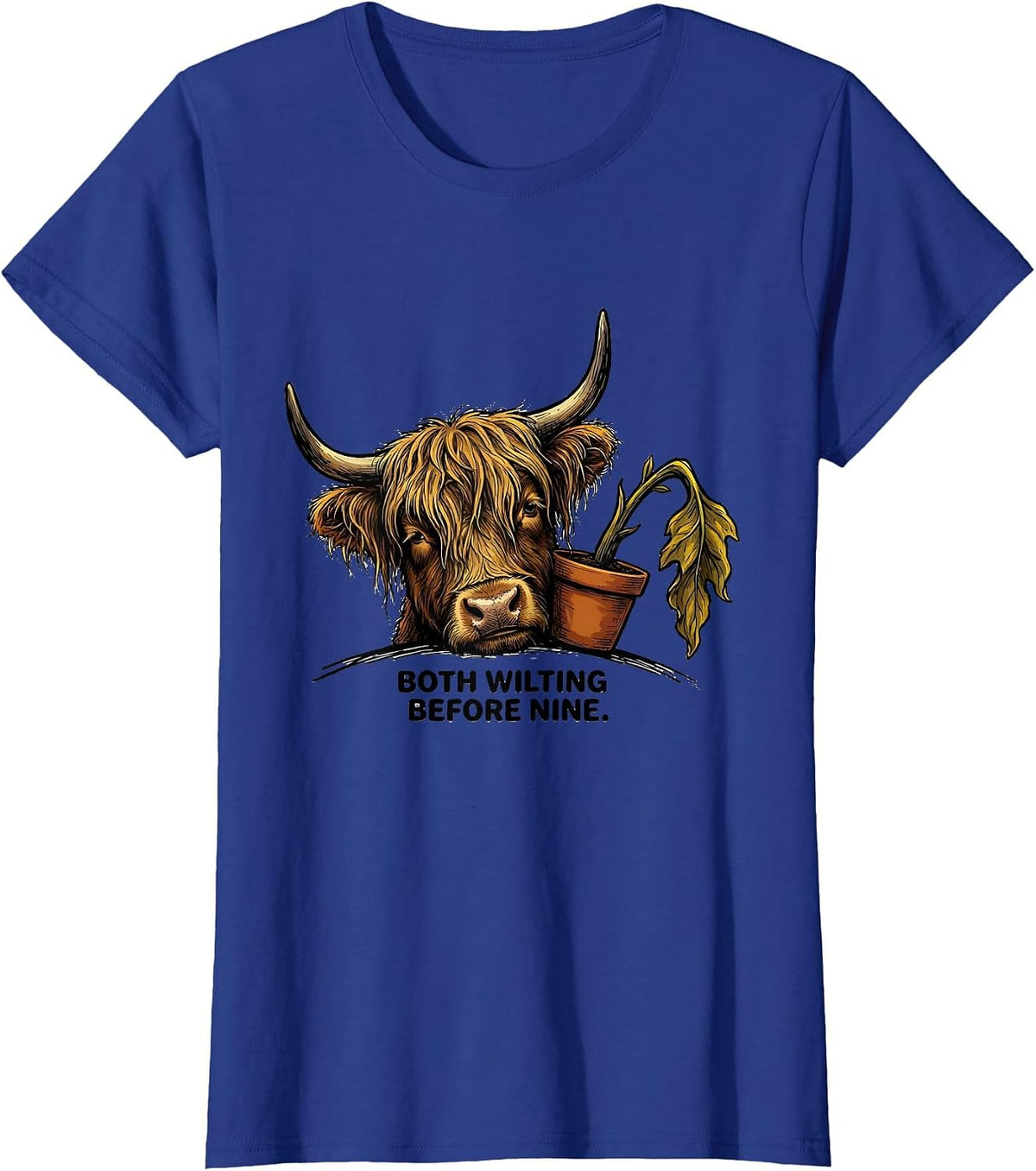 Women's Both Wilting Before Nine Funny Highland Cow Farm Animal T-Shirt - Royal Blue