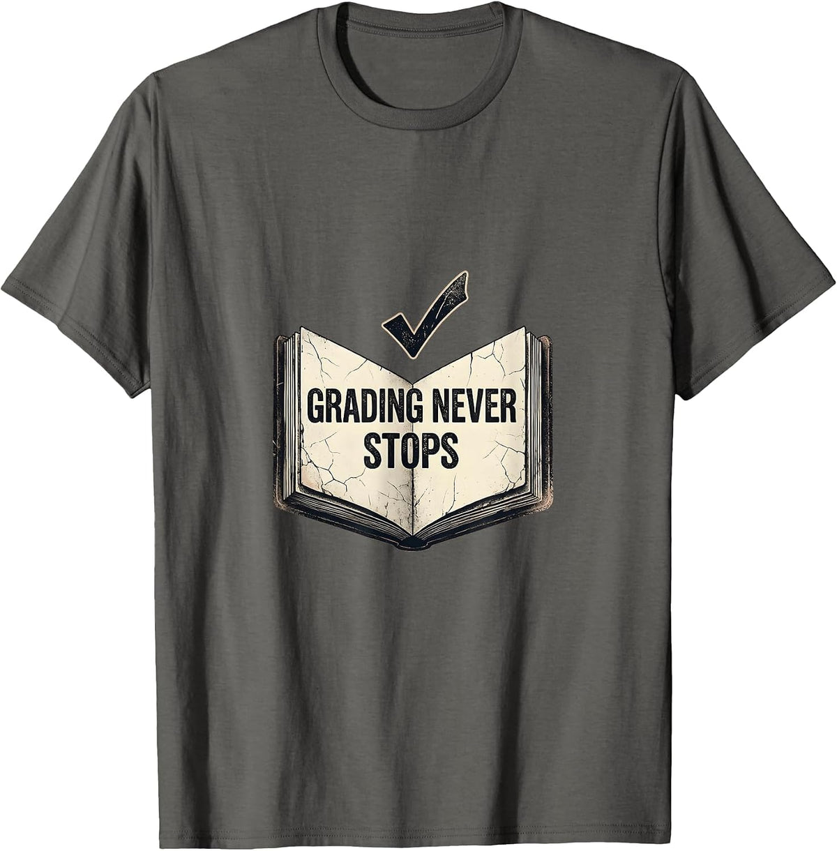 Grading Never Stops Back to School Teacher Design T-Shirt - Asphalt Grey