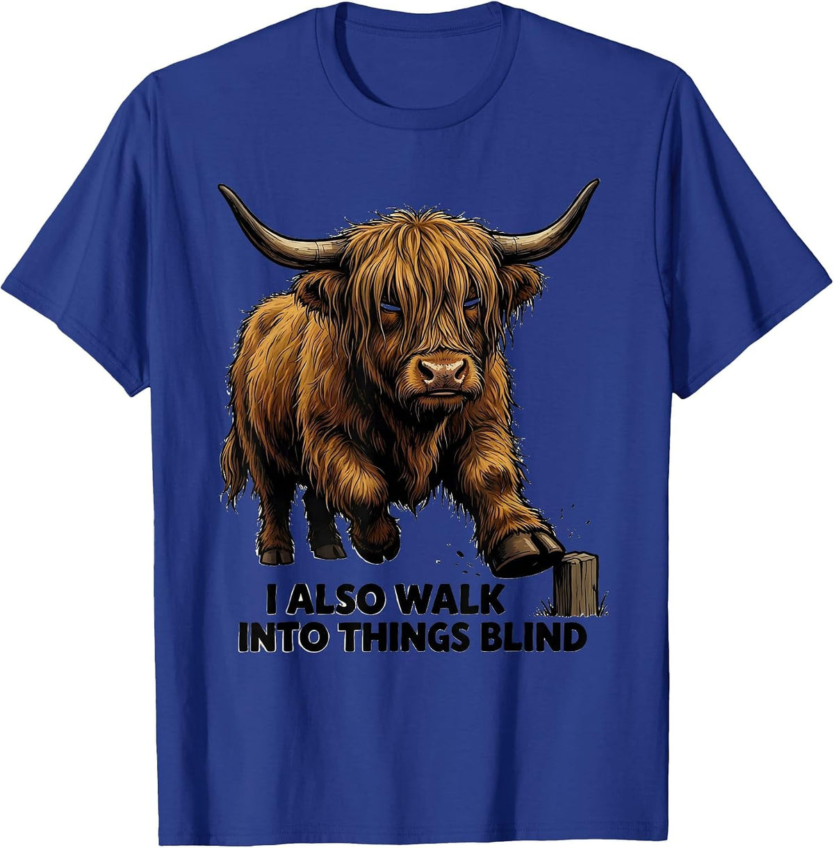 I Also Walk Into Things Blind Funny Highland Cow Humor T-Shirt - Royal Blue