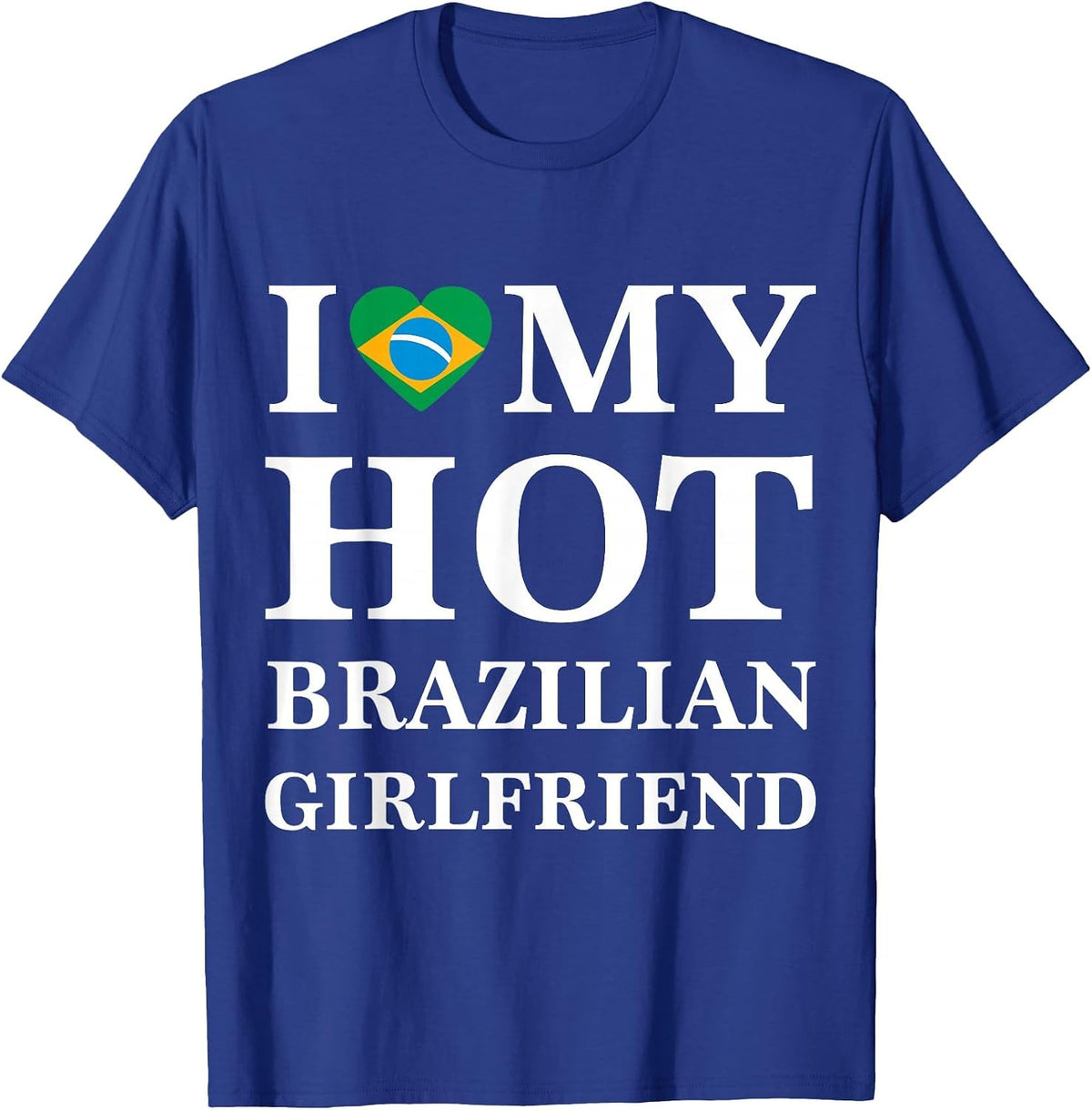 I Love My Hot Brazilian Girlfriend t-Shirt Brazilian Tee T-Shirt - Royal Blue