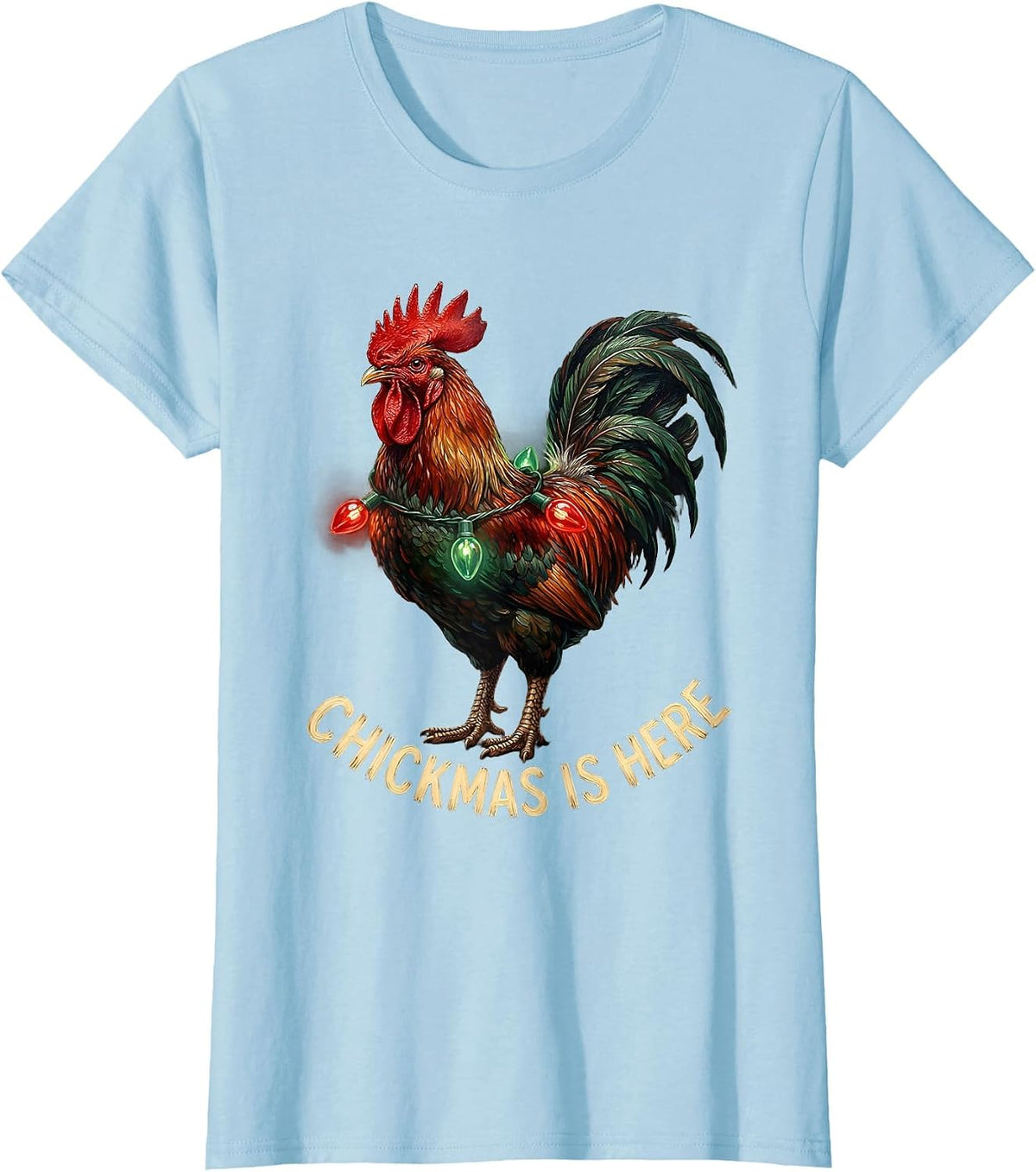 Chickmas Is Here Funny Chicken Lover Christmas Rooster Gift T-Shirt - Baby Blue