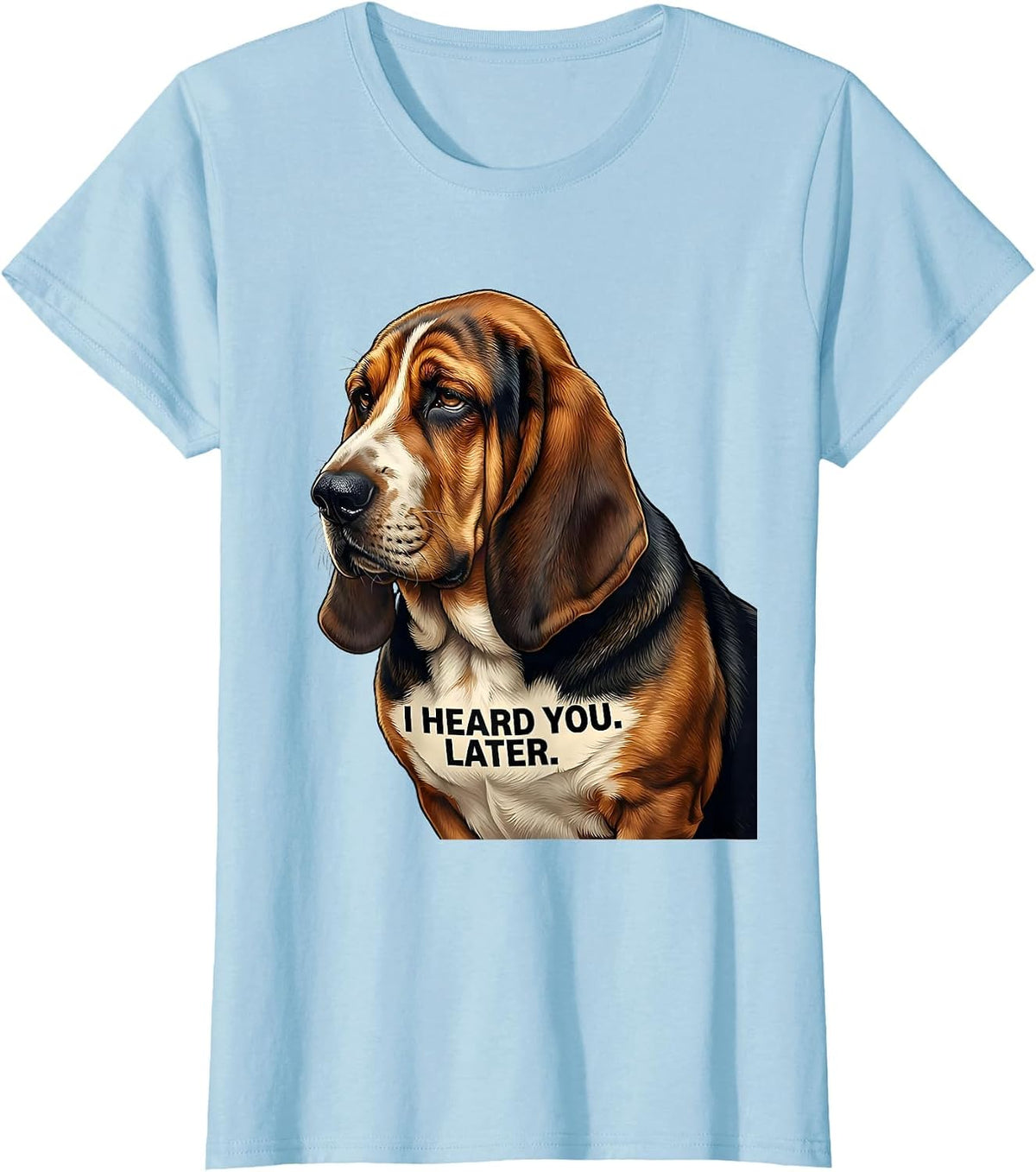 I Heard You Later Funny Basset Hound Dog Lover Gift T-Shirt - Baby Blue