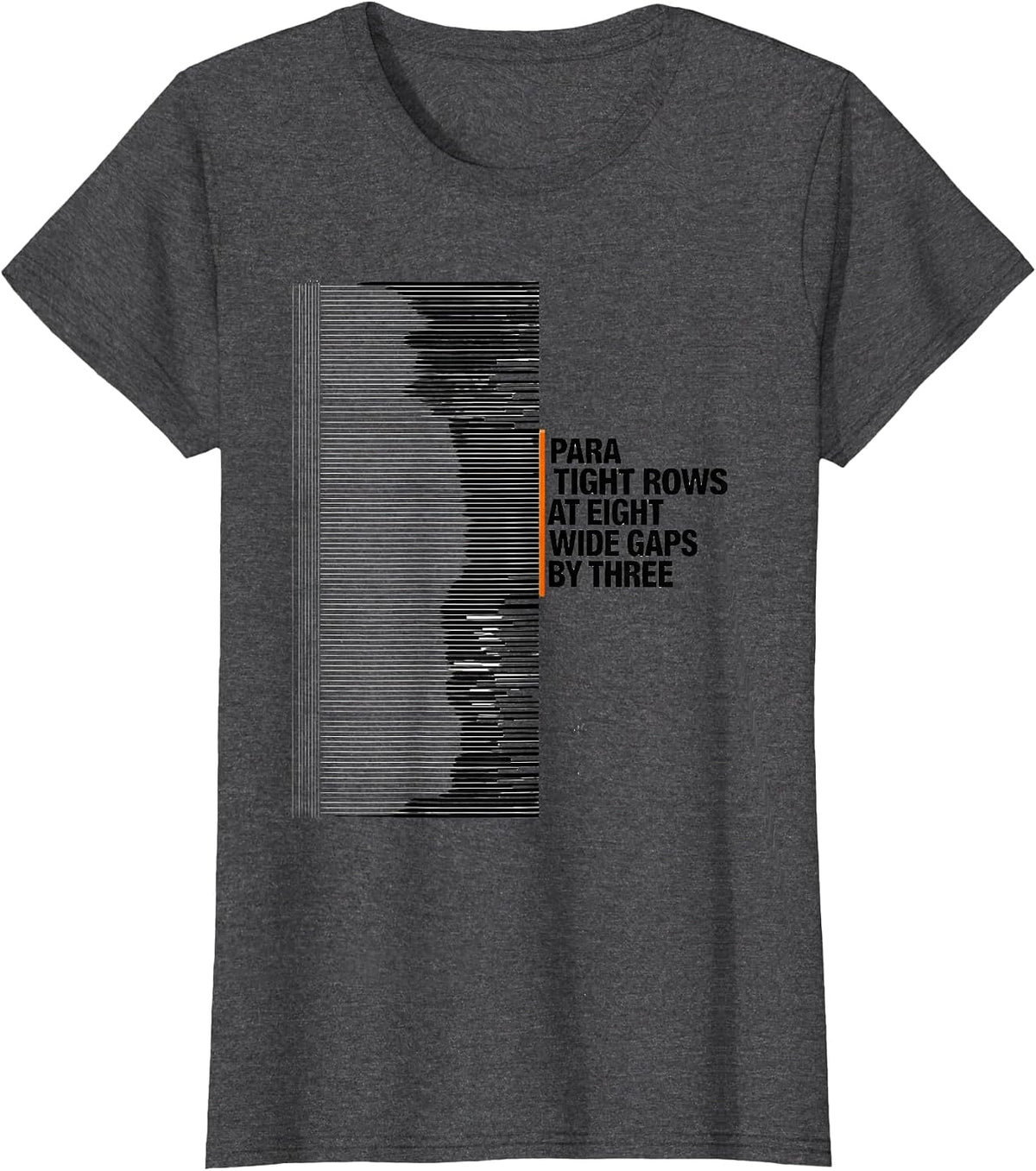 Women's Para: Tight Rows At Eight, Wide Gaps By Three Funny T-Shirt - Dark Heather Grey