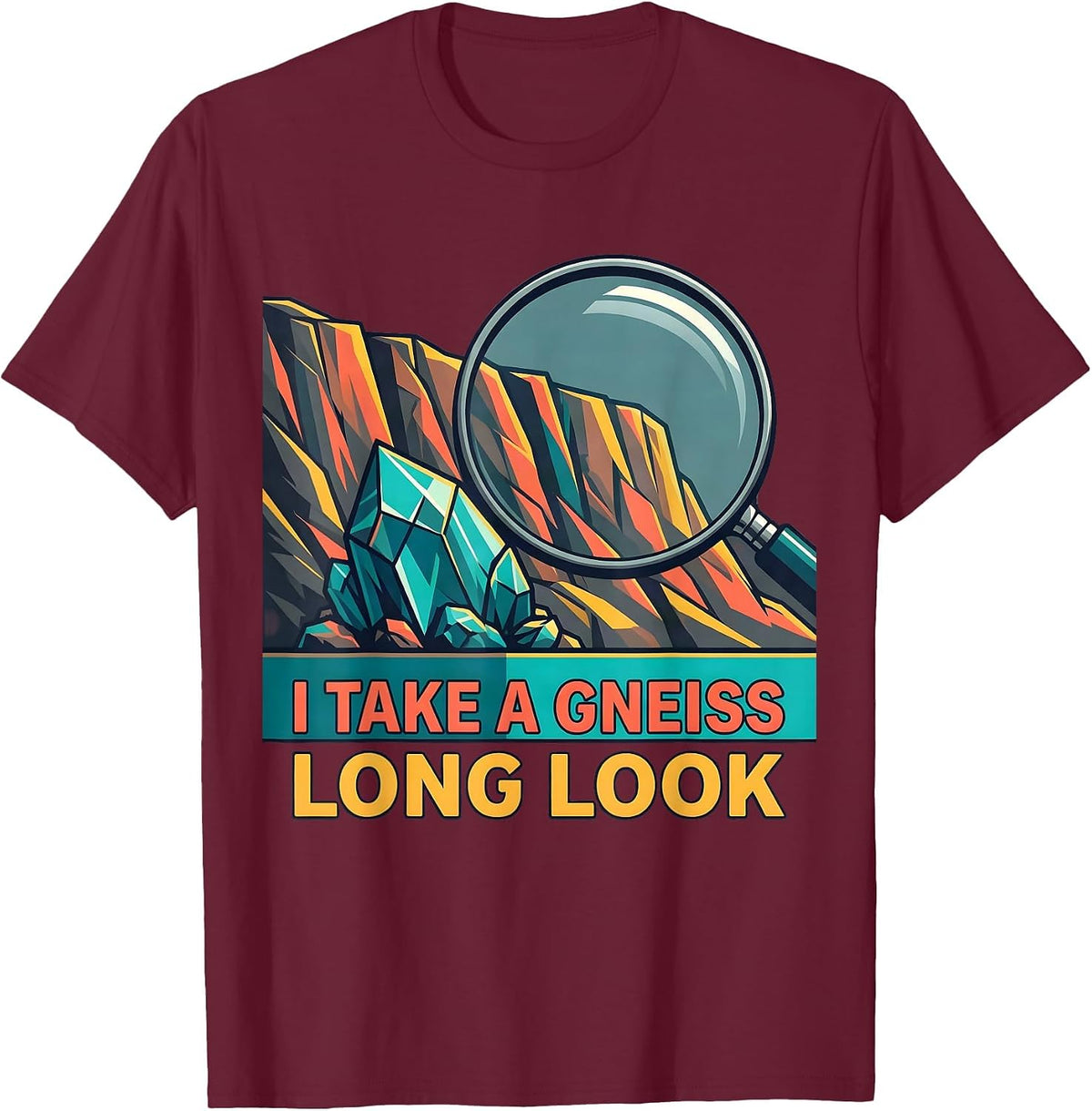 Men's I Take a Gneiss Long Look Funny Geologist Rock Collector T-Shirt - Burgundy