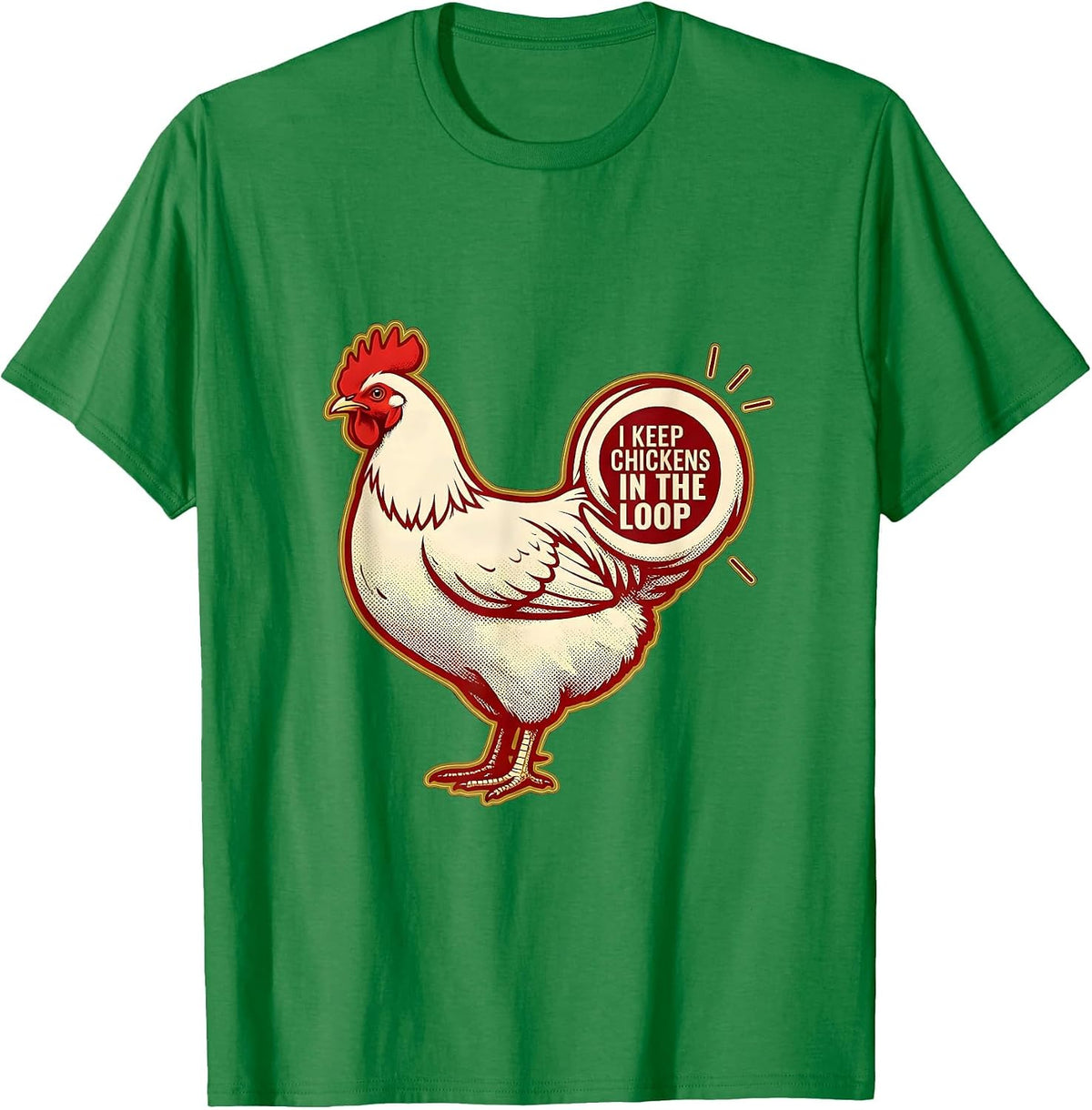 Men's I Keep Chickens In The Loop Funny Chicken Lover Humor Gift T-Shirt - Kelly Green