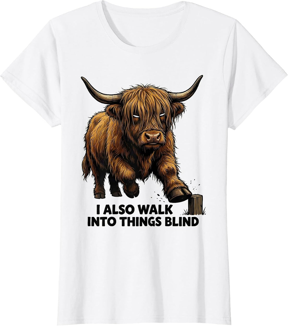 I Also Walk Into Things Blind Funny Highland Cow Humor T-Shirt - White