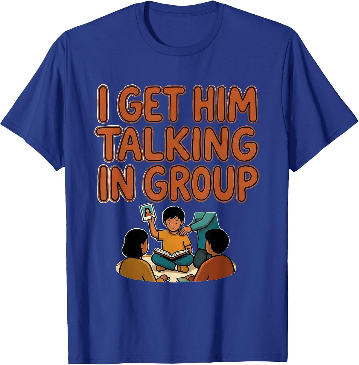Men's I Get Him Talking In Group Funny Paraeducator Appreciation T-Shirt - Royal Blue