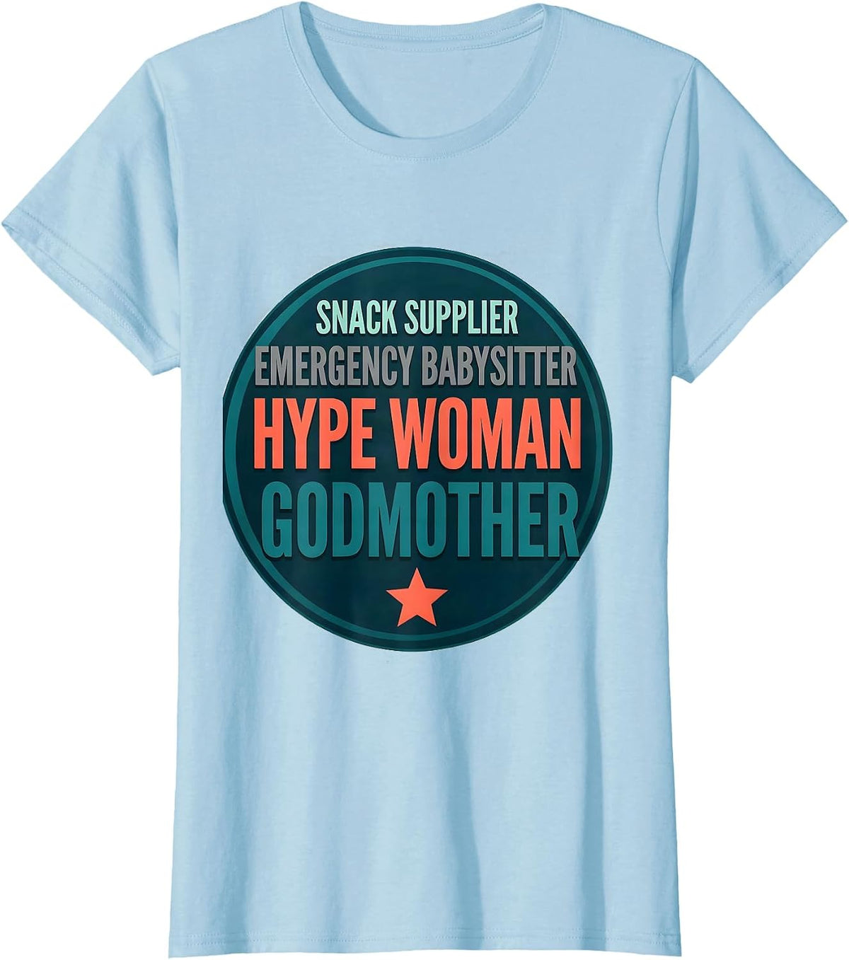 Snack Supplier. Emergency Babysitter. Hype Woman. Godmother. T-Shirt - Baby Blue