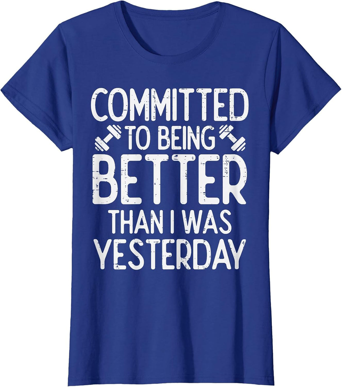 Workout Committed to Being Better Gym Motivation Women Men T-Shirt - Royal Blue