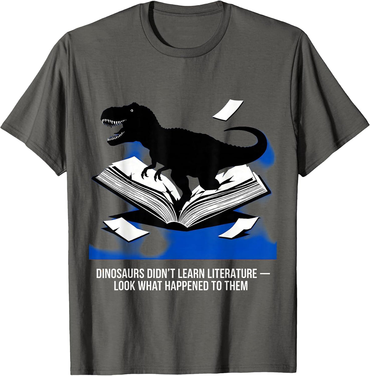 Dinosaurs Didn't Learn Literature Funny Teacher Humor T-Shirt - Asphalt Grey