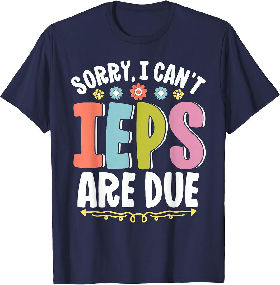 SPED Teacher Sorry I Can't IEPS are Due Special Education T-Shirt - Navy Blue