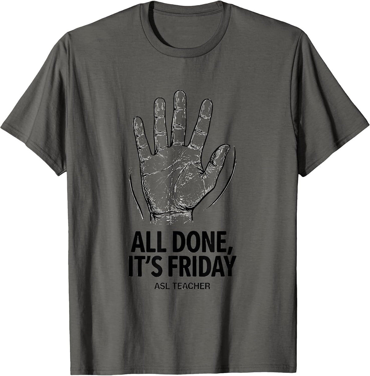 Men's All Done It’s Friday ASL Teacher Special Education Sign T-Shirt - Asphalt Grey