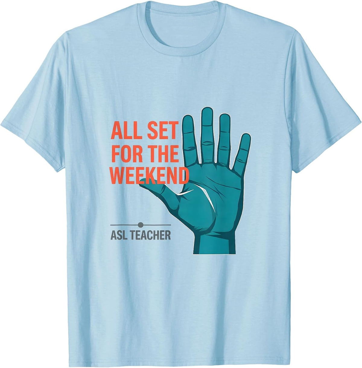 Men's All Set for the Weekend ASL Teacher Special Education Sign T-Shirt - Baby Blue