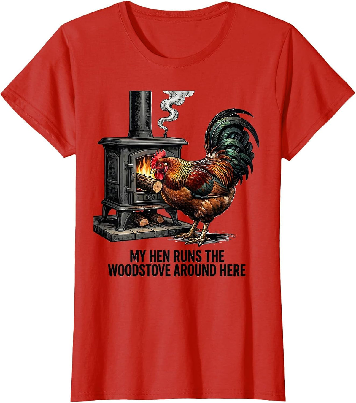 My Hen Runs The Woodstove Around Here Funny Chicken Lover T-Shirt - Red