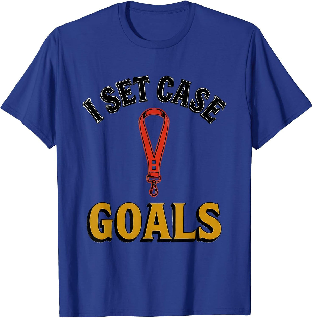 I Set Case Goals Funny Social Worker Job Pride Humor T-Shirt - Royal Blue