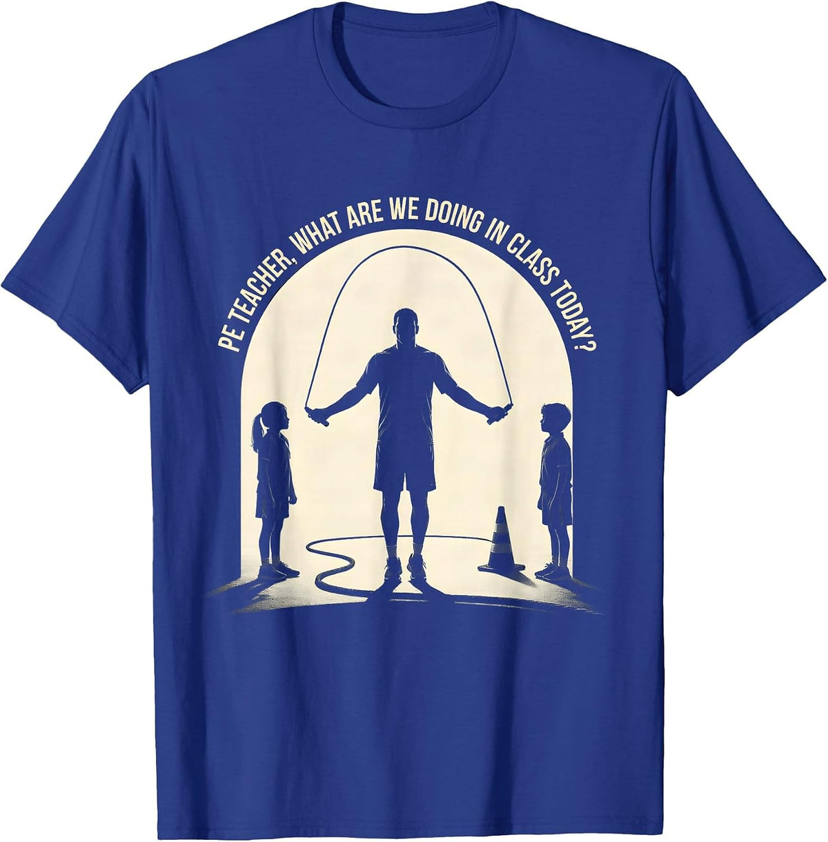 PE Teacher What Are We Doing In Class Today Back To School T-Shirt - Royal Blue