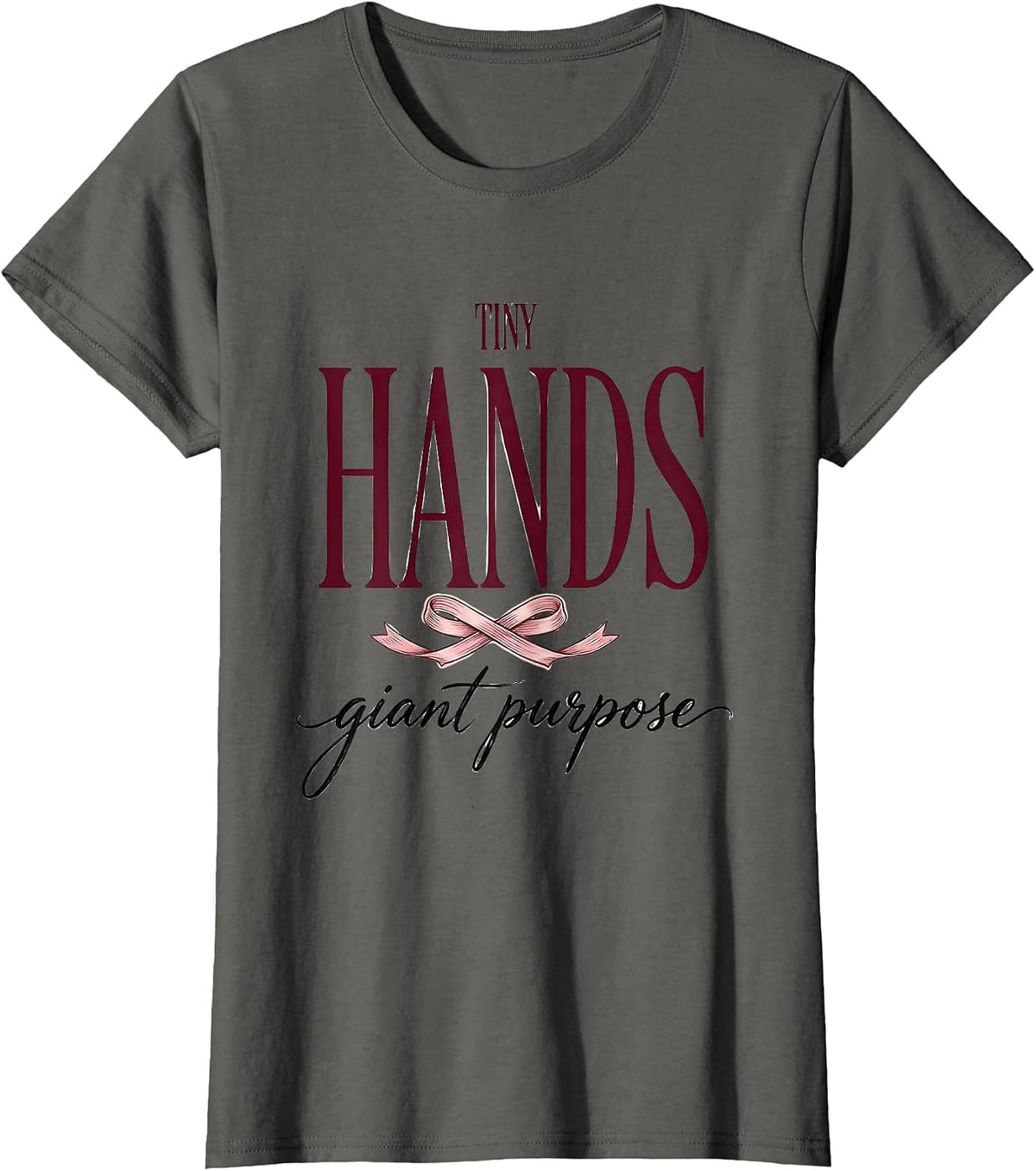 Women's Tiny Hands Giant Purpose NICU Nurse Design T-Shirt - Asphalt Grey