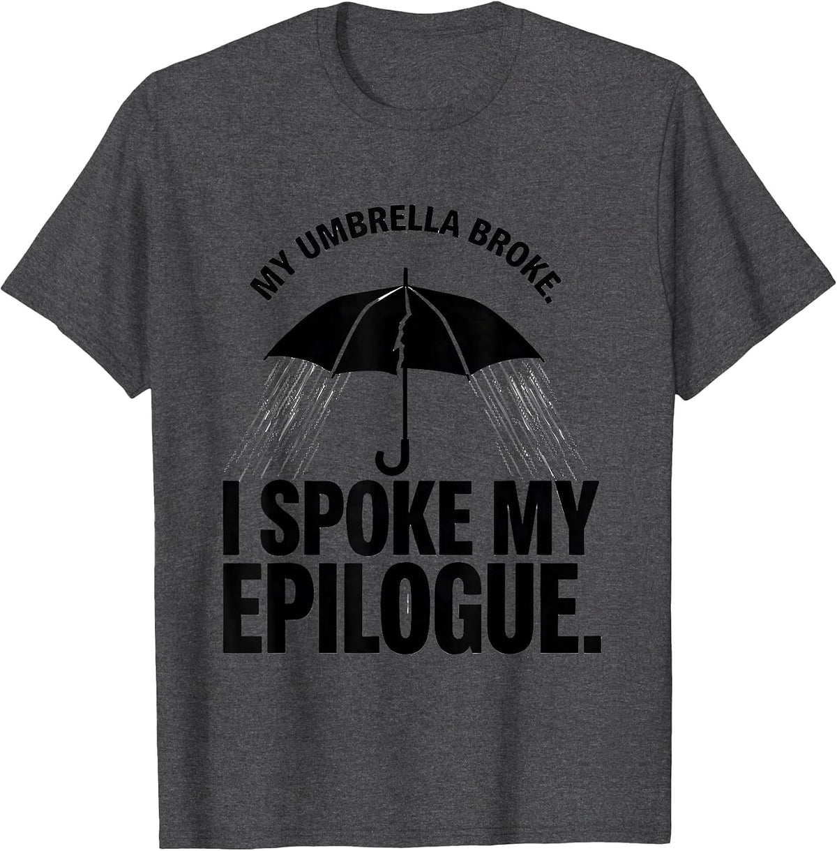 Men's My Umbrella Broke. I Spoke My Epilogue Dramatic T-Shirt - Dark Heather Grey