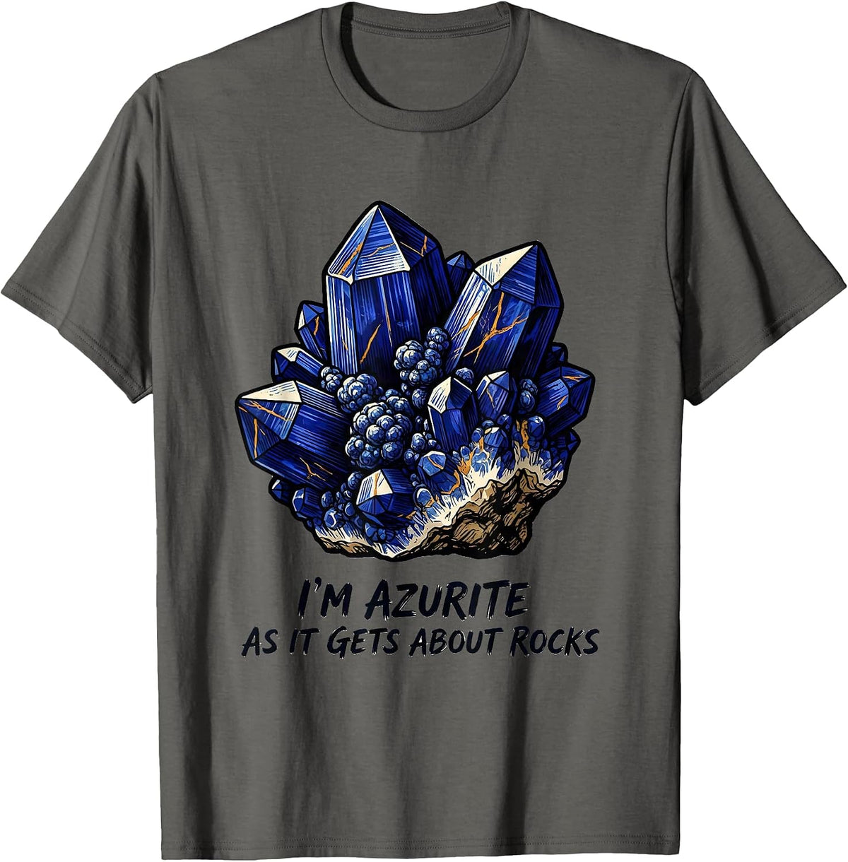I'm Azurite As It Gets About Rocks Funny Rock Collector T-Shirt - Asphalt Grey