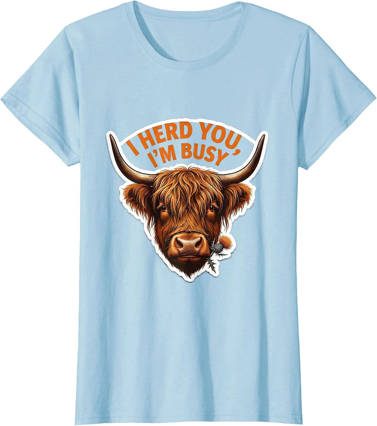 Women's I Herd You, I'm Busy Funny Highland Cow Farm Humor Sticker T-Shirt - Baby Blue