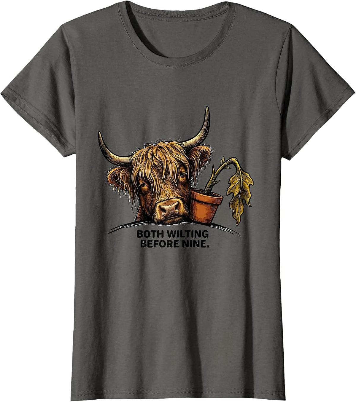 Women's Both Wilting Before Nine Funny Highland Cow Farm Animal T-Shirt - Asphalt Grey