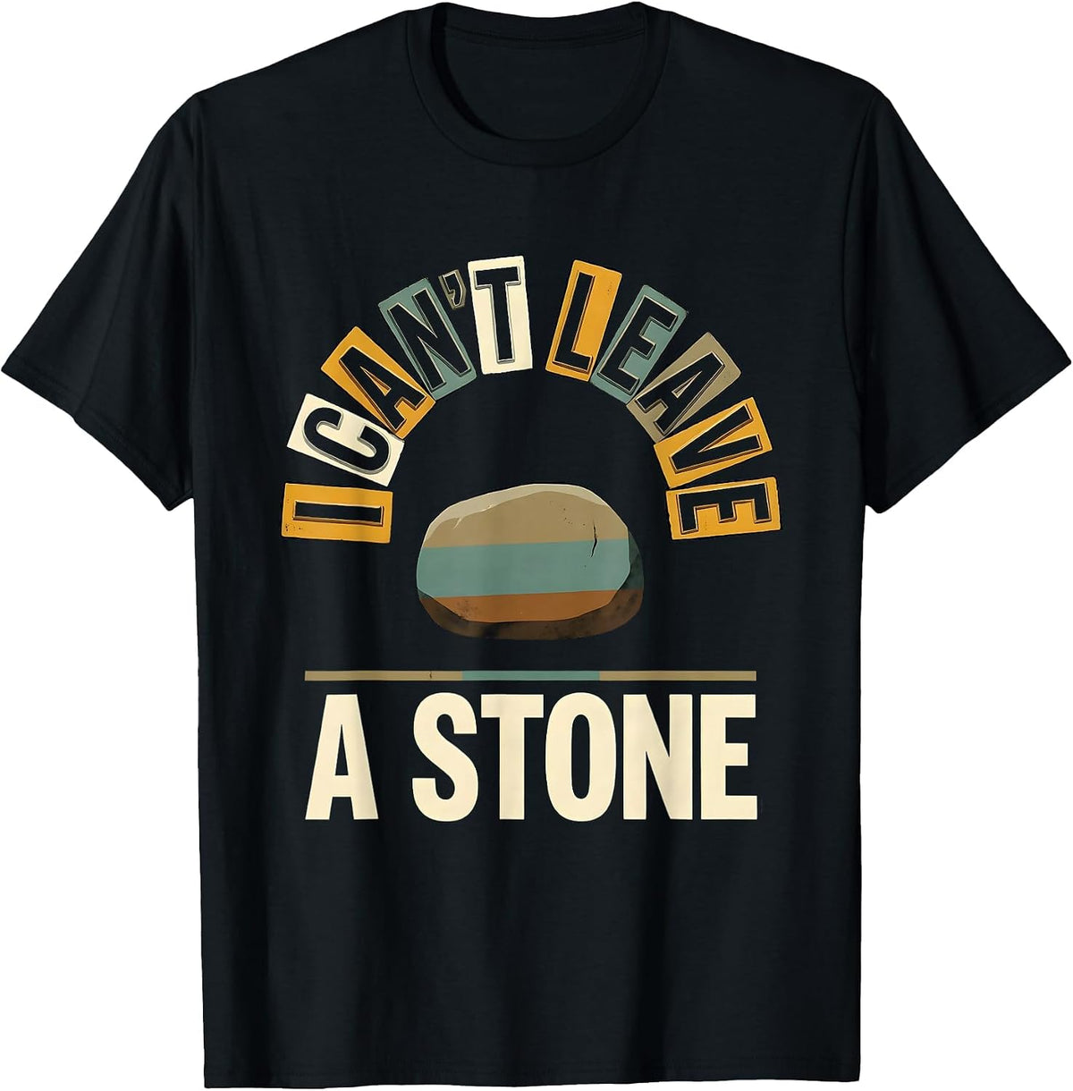 Men's I Can't Leave A Stone Funny Rock Collector Geology Humor T-Shirt - Black