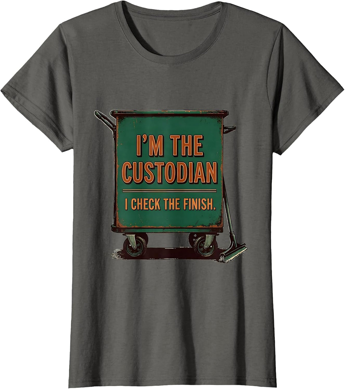 Women's I'm The Custodian. I Check The Finish Vintage Janitorial T-Shirt - Asphalt Grey