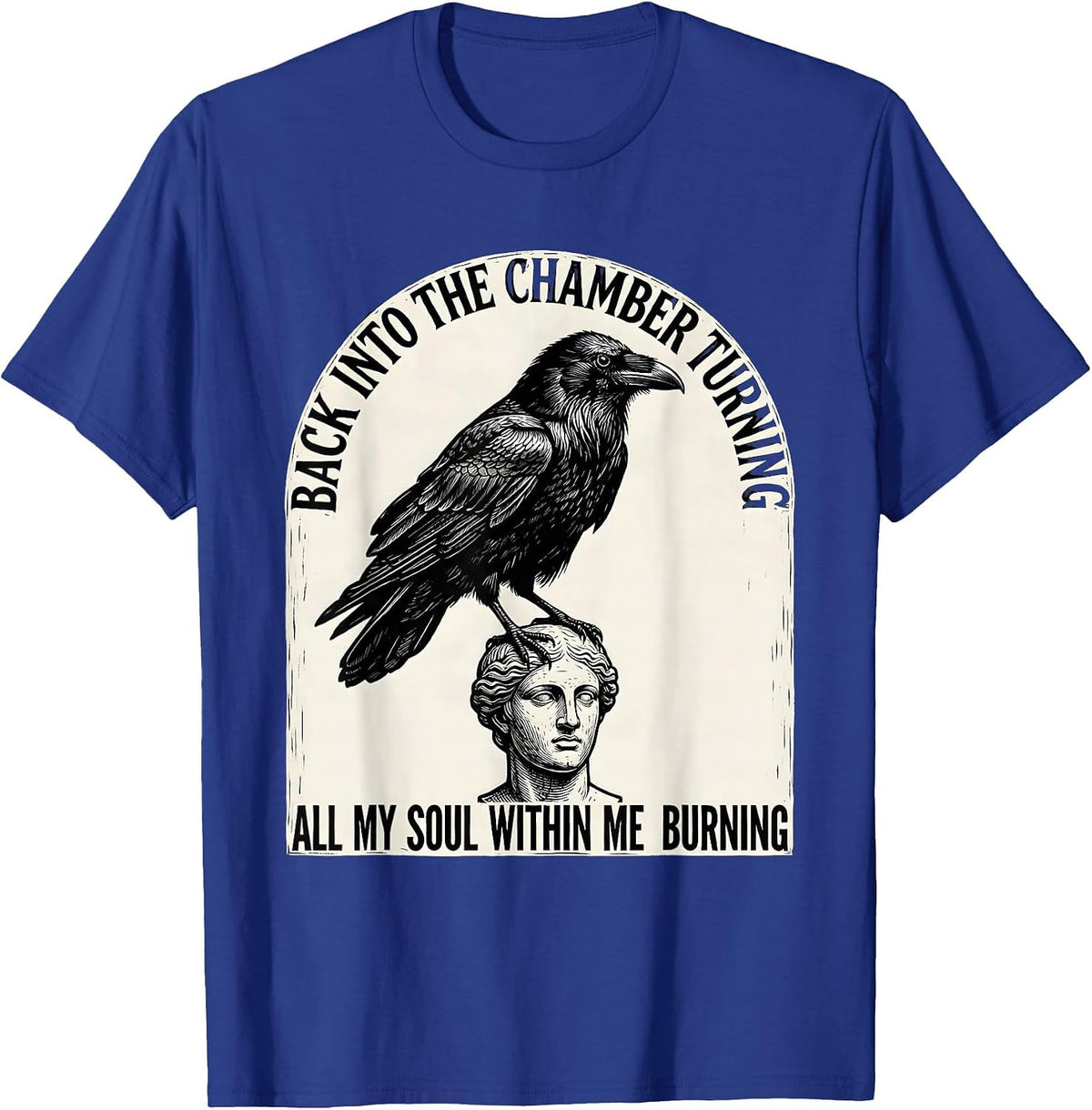 Men's Back into the chamber turning, all my soul within me burning T-Shirt - Royal Blue