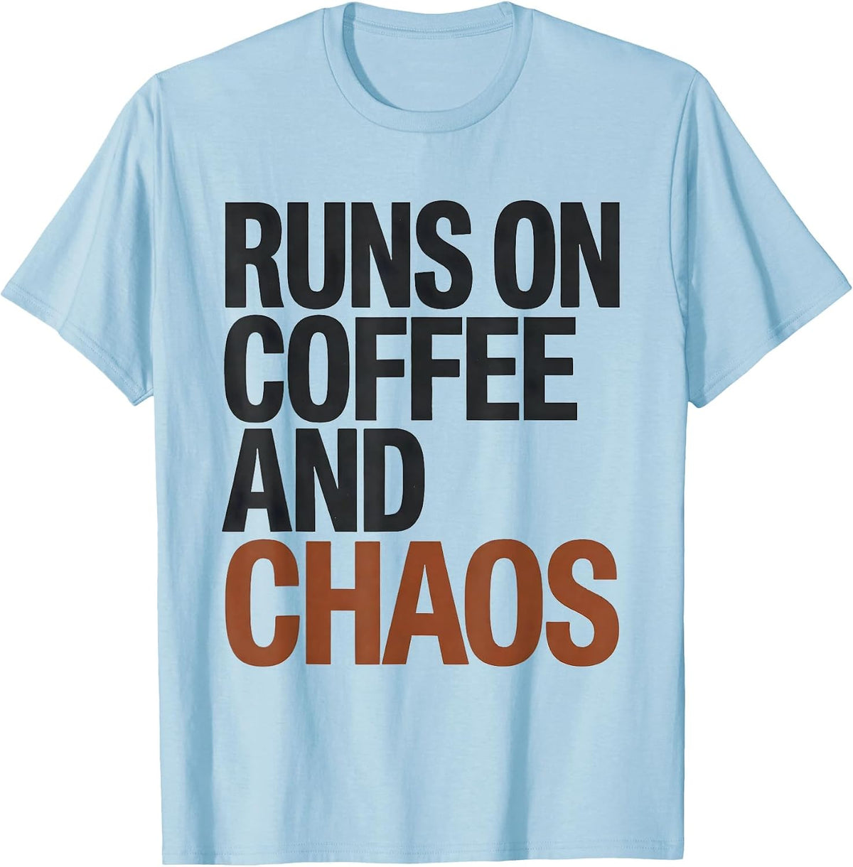 Men's Runs On Coffee And Chaos Funny Chaos Coordinator Novelty T-Shirt - Baby Blue