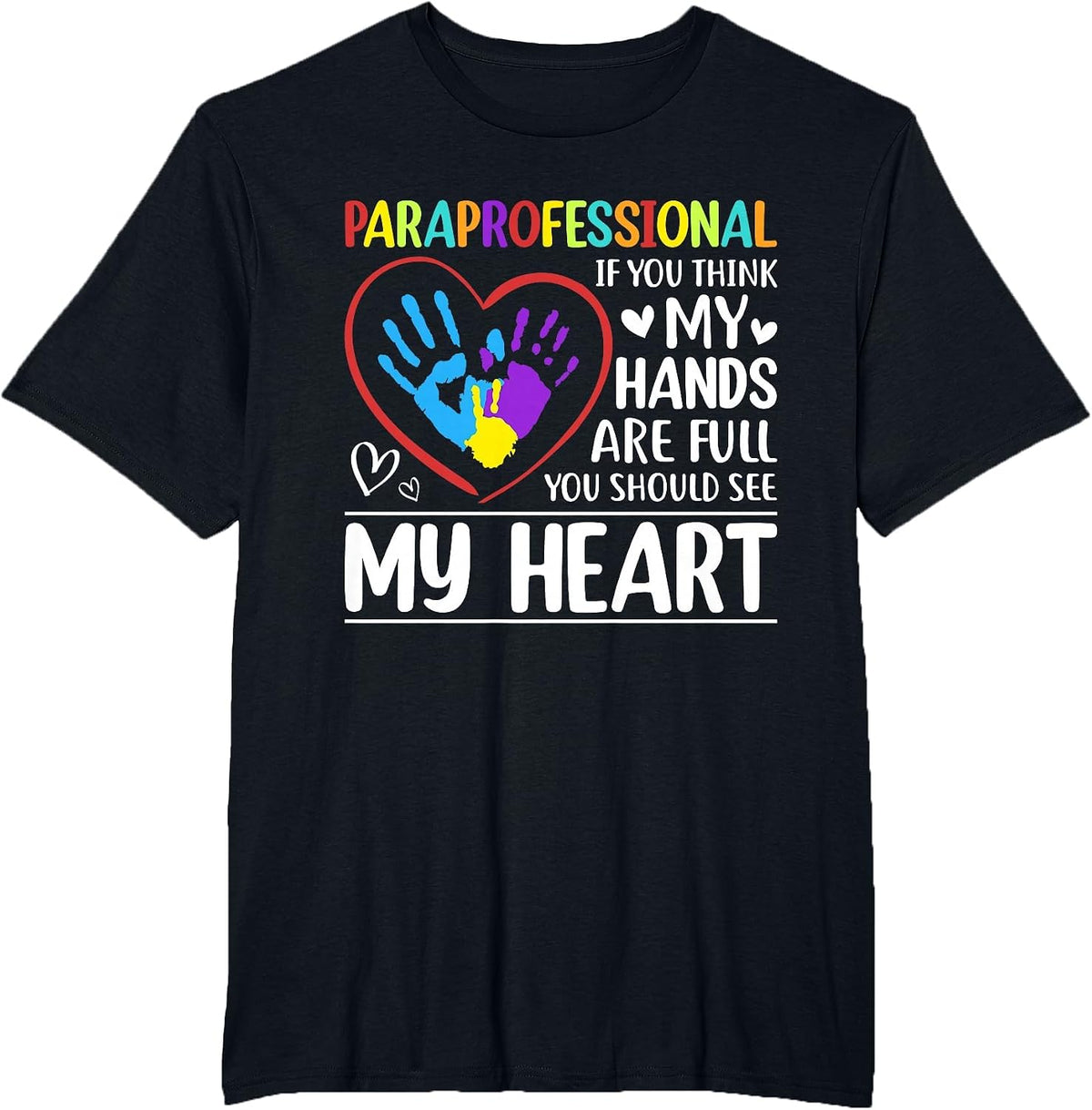 Paraprofessional - If You Think My Hands Full See My Heart T-Shirt - Black