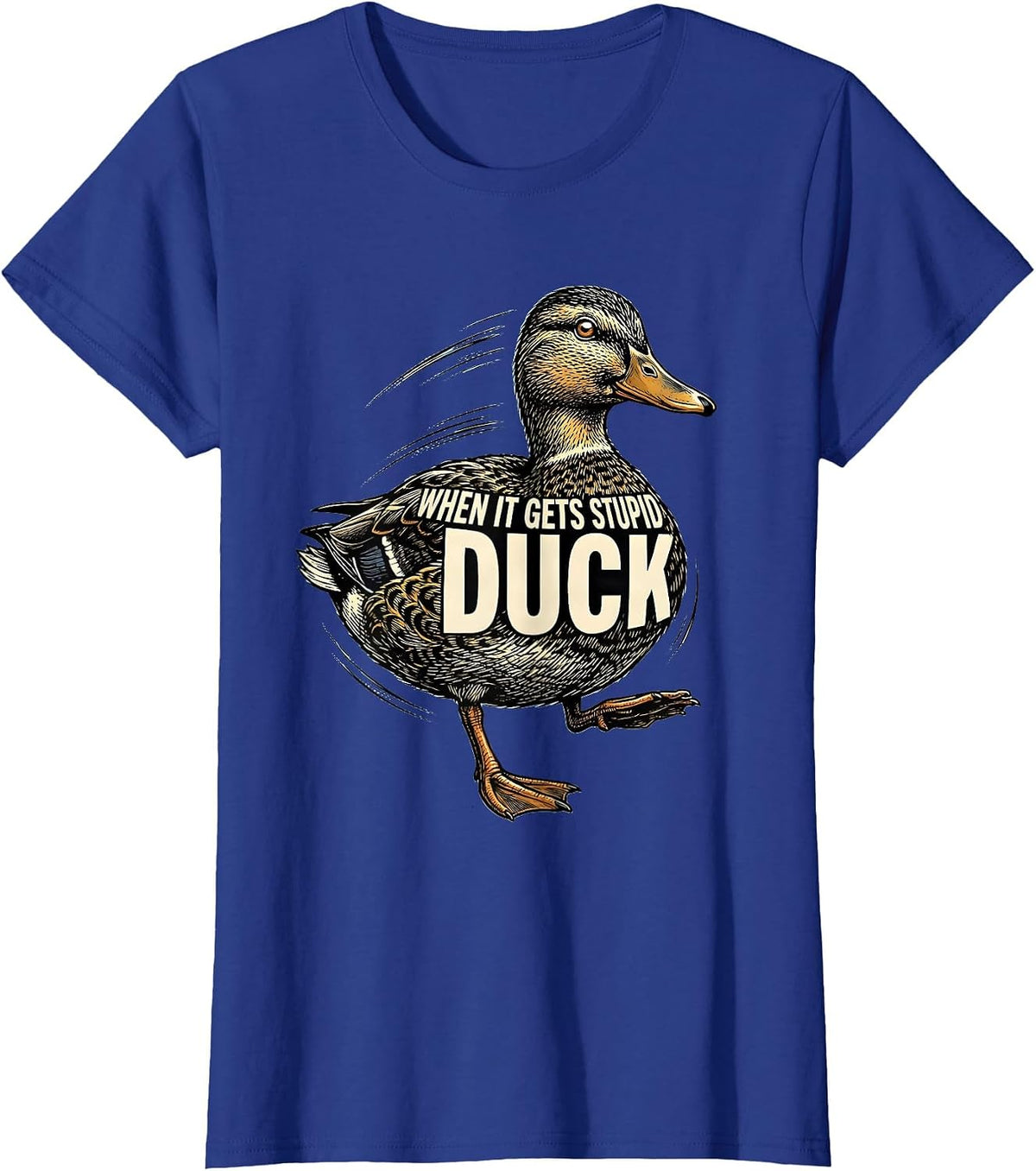 Women's When It Gets Stupid, Duck Funny Duck Pun Novelty Gift T-Shirt - Royal Blue