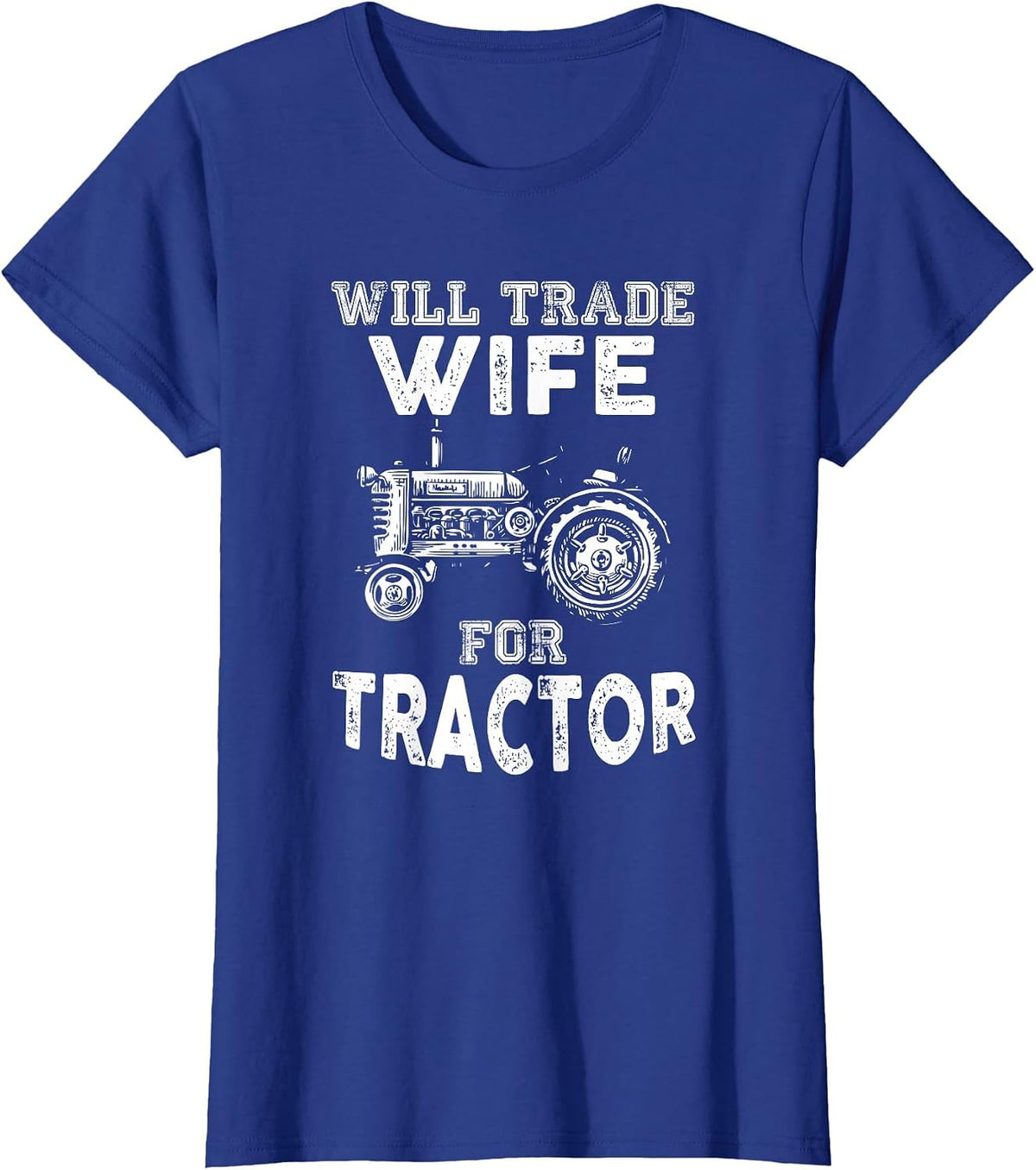Will Trade Wife Tractor Funny Farmer Farming T-Shirt - Royal Blue