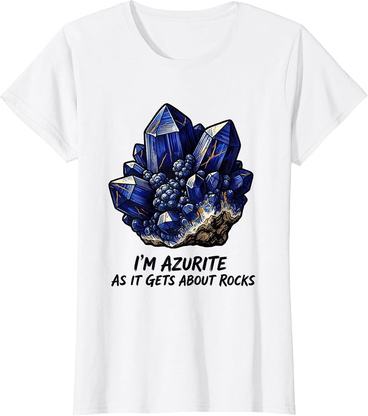 I'm Azurite As It Gets About Rocks Funny Rock Collector T-Shirt - White